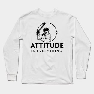 Attitude Is Everything - Baseball Slogan Long Sleeve T-Shirt